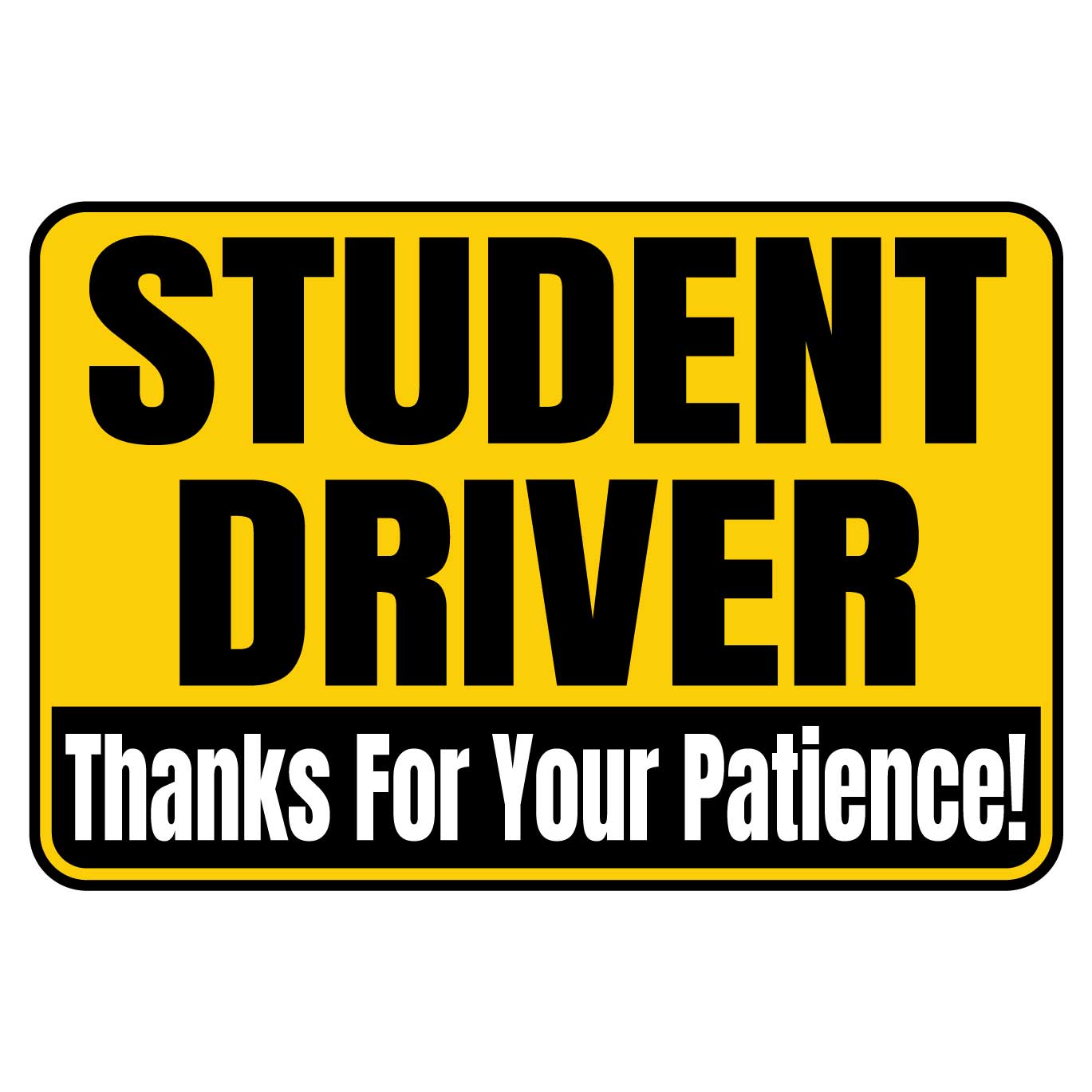 Student Driver Thanks For Your Patience Magnet Sign (Black/Yellow/White)